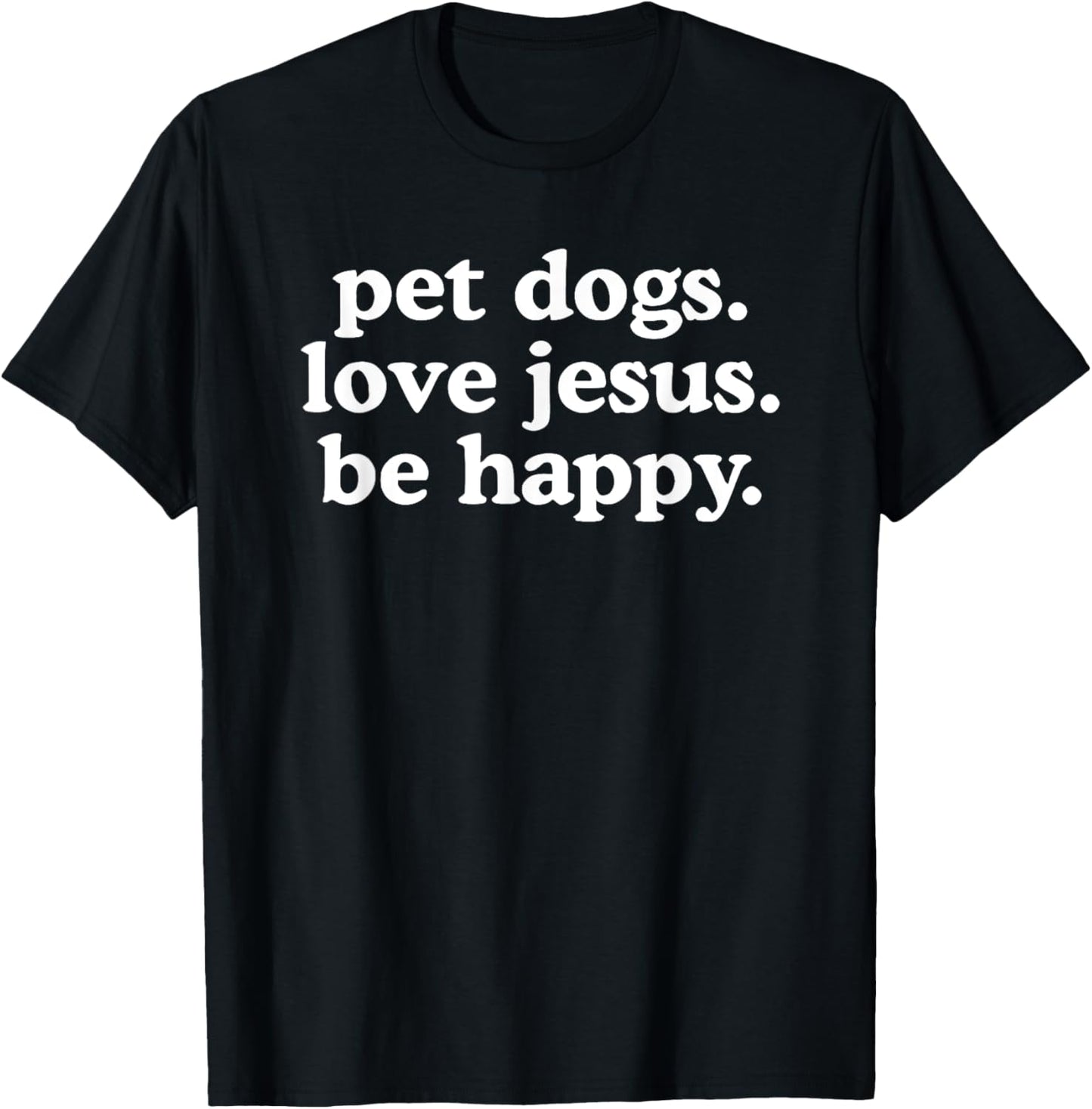 pet dogs love jesus be happy T-Shirt