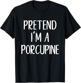 Funny Pretend I'm A Porcupine Costume Halloween Easy T-Shirt