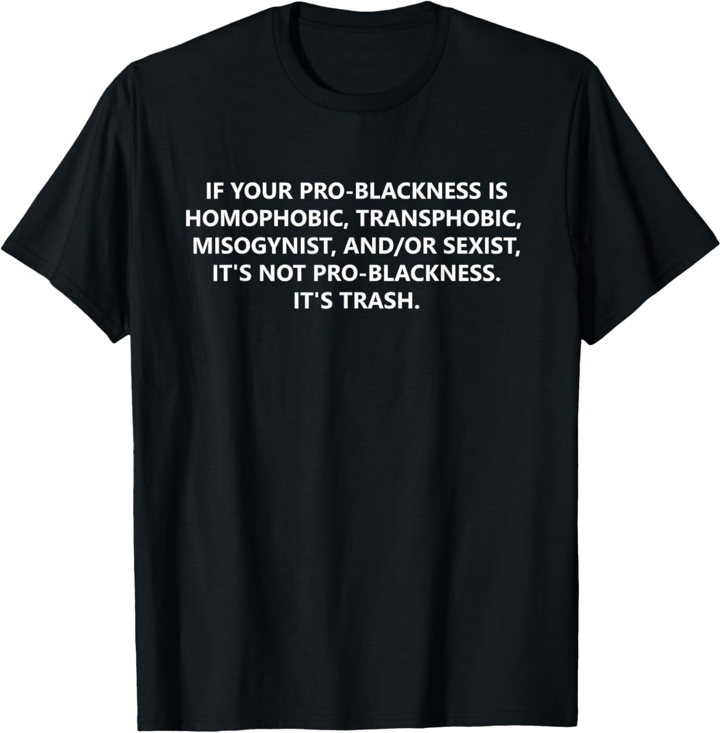 If Your Pro-Blackness Homophobic, Transphobic, Is Misogynist T-Shirt