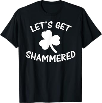 Funny Irish Lets Get Shammered TShirt St Patricks Beer Gift T-Shirt