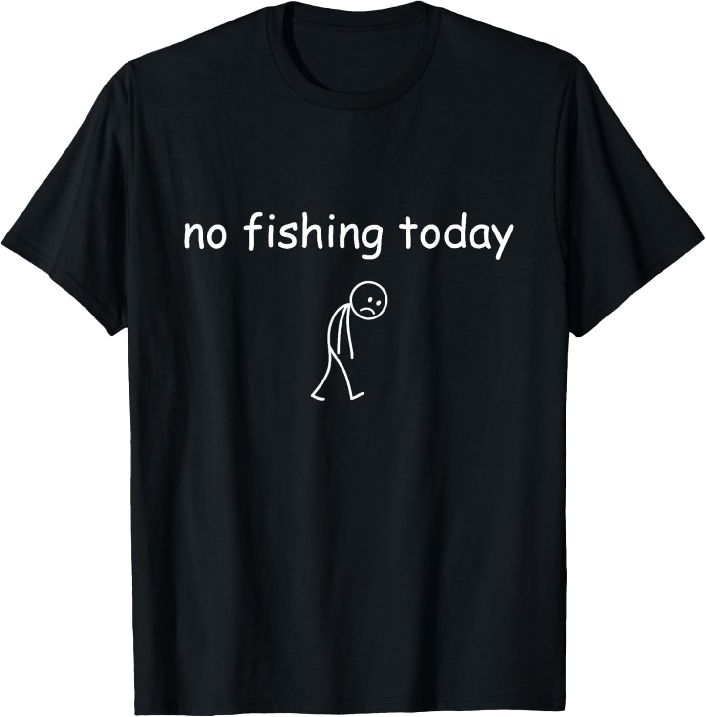 Funny Fishing Lover, No Fishing Today T-Shirt