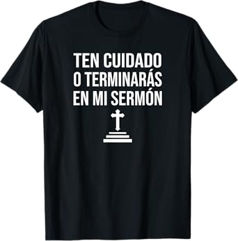 Spanish Be Careful Or You'll End Up In My Sermon Pastor T-Shirt