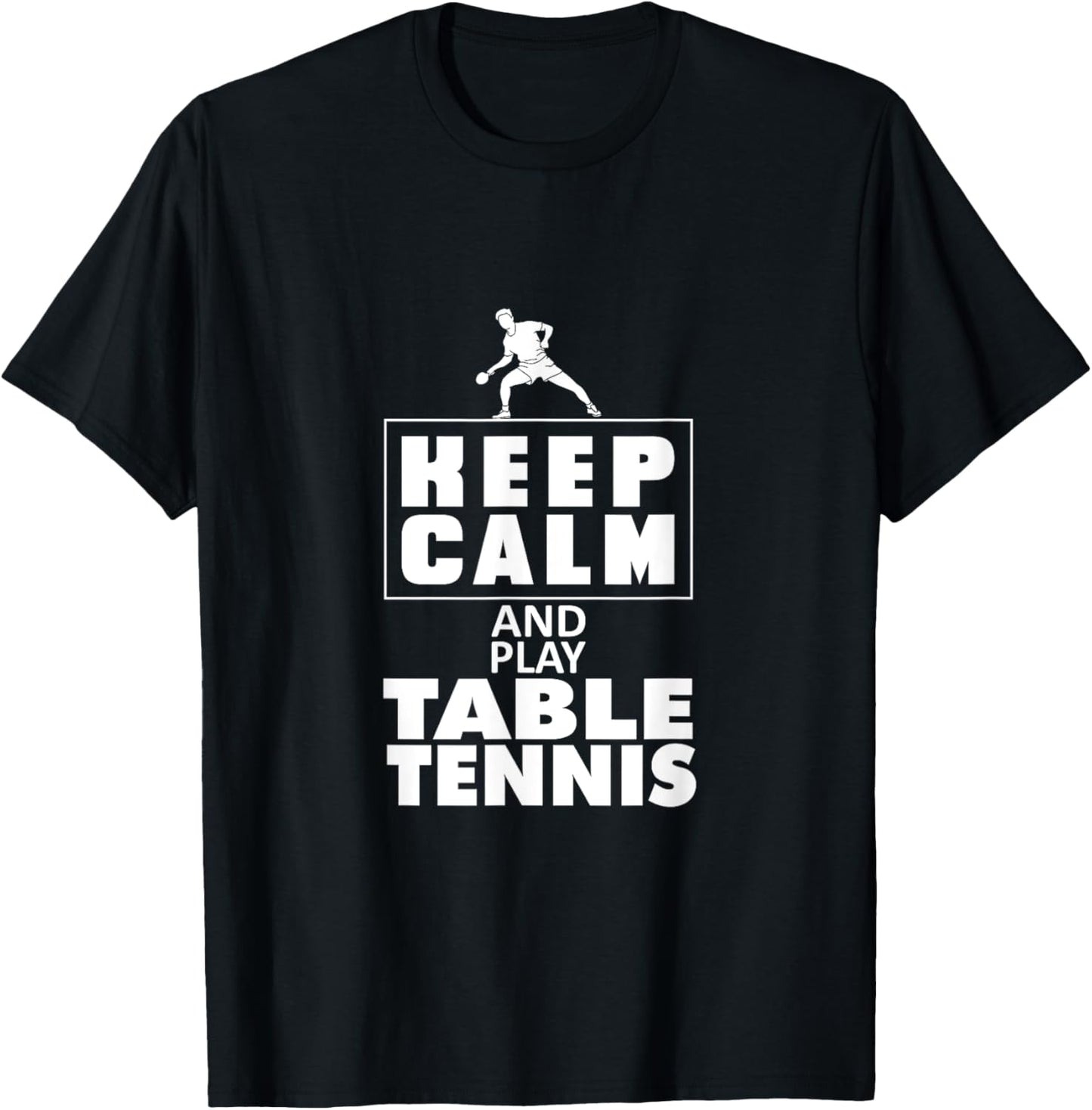 Keep Calm and Play Table Tennis or Ping Pong T-Shirt