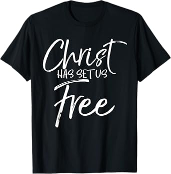 Freedom In Jesus Quote Cute God Gift Christ Has Set Us Free T-Shirt