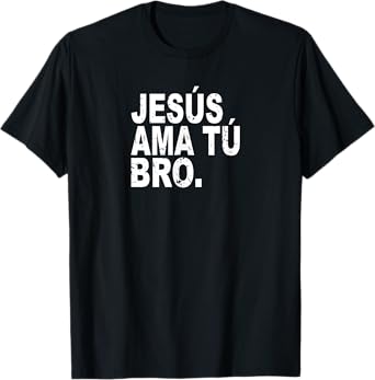 Jesus Loves You Bro. in Spanish - Espanol Christian T Shirt