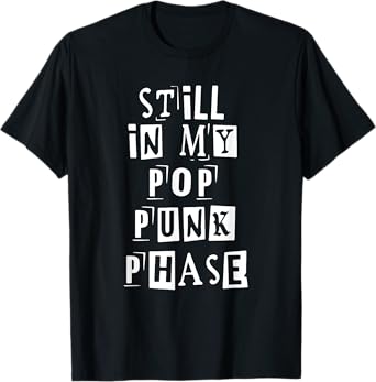 Still In My Pop Punk Phase Quote T-Shirt