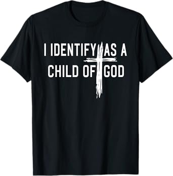 I Identify As A Child Of God Christian Funny For Men Women T-Shirt