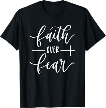 Faith over fear, Faith, Jesus, God, Religious, Religion T-Shirt