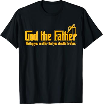 God The Father Making You An Offer Shouldnt Refuse Christian T-Shirt