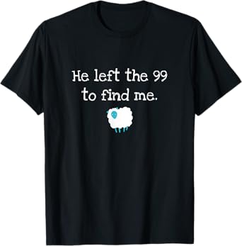 He Left the 99 to Find Me Christian Jesus Lost Sheep Parable T-Shirt