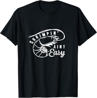 Shrimpin' Aint Easy Shrimp Food Fishing Shrimping Seafood T-Shirt
