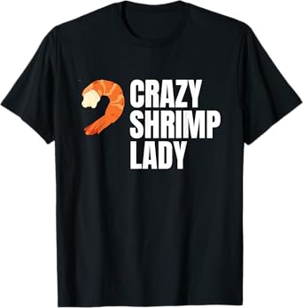 Crazy Shrimp Lady Prawns Shellfish Crustaceans T-Shirt