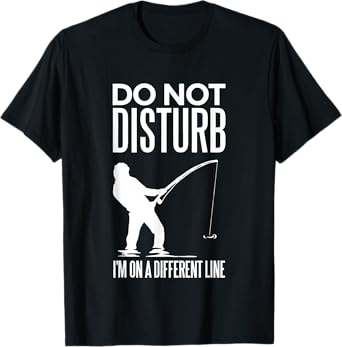 Don't Disturb I'm on Another Line - Angler Fishing Joke T-Shirt