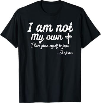 I am not my own - I have given myself to Jesus - St. Kateri T-Shirt