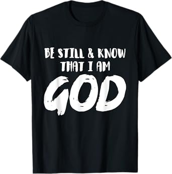 Be Still And Know That I Am God Religion Christian Gifts T-Shirt
