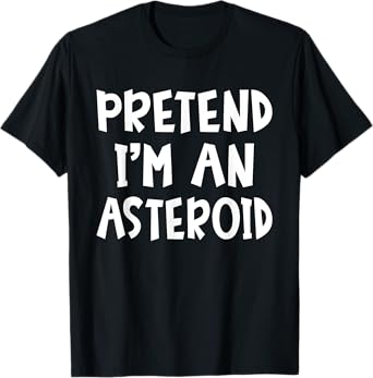 Pretend I'm An Asteroid Matching Costume Lazy Easy Halloween T-Shirt