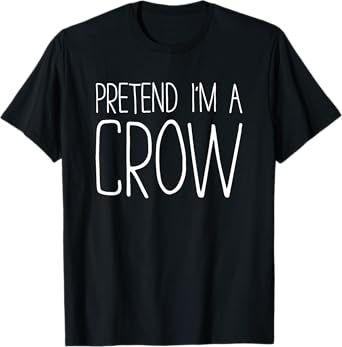 Pretend I'm A Crow Shirt Adult Kids Men Women Costume T-Shirt