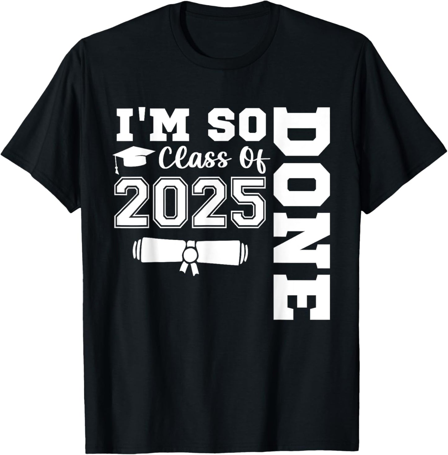 I'm So Done Class Of 2025 Senior Graduation Grad Party T-Shirt