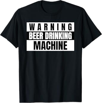Funny Beer Warning Beer Drinking Machine T-Shirt