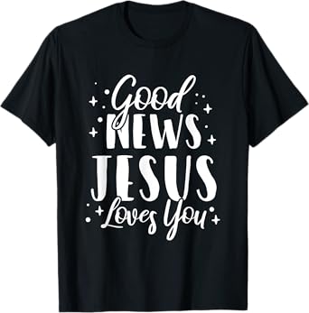 Good News Jesus Loves You Christian T-Shirt
