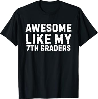 Awesome Like My 7th Grader Seventh Grade Teacher T-Shirt