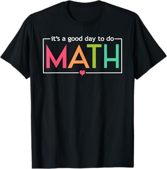 Its A Good Day To Do Math Test Day Testing Math Teachers Kid T-Shirt