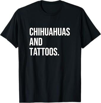 Chihuahuas And Tattoos Chihuahua Owner Dog Inked Lover Funny T-Shirt for Men Women