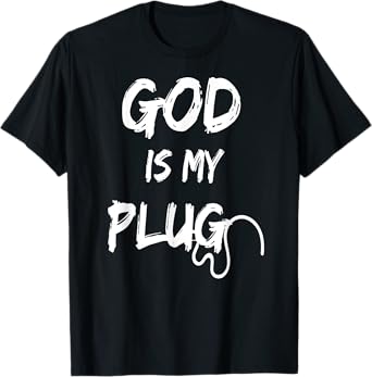 GOD IS MY PLUG SAYING IS THE SOURCE OF JESUS LOVE FAITH HOPE T-Shirt