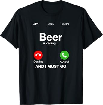 Alcohol - Beer is calling and i must go T-Shirt