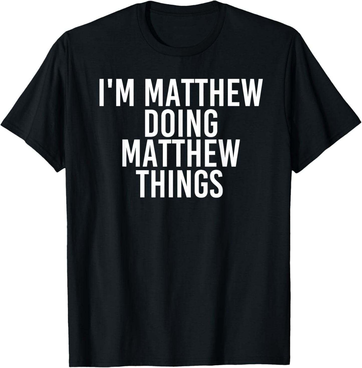 I'M MATTHEW DOING MATTHEW THINGS Shirt Funny Gift Idea T-Shirt