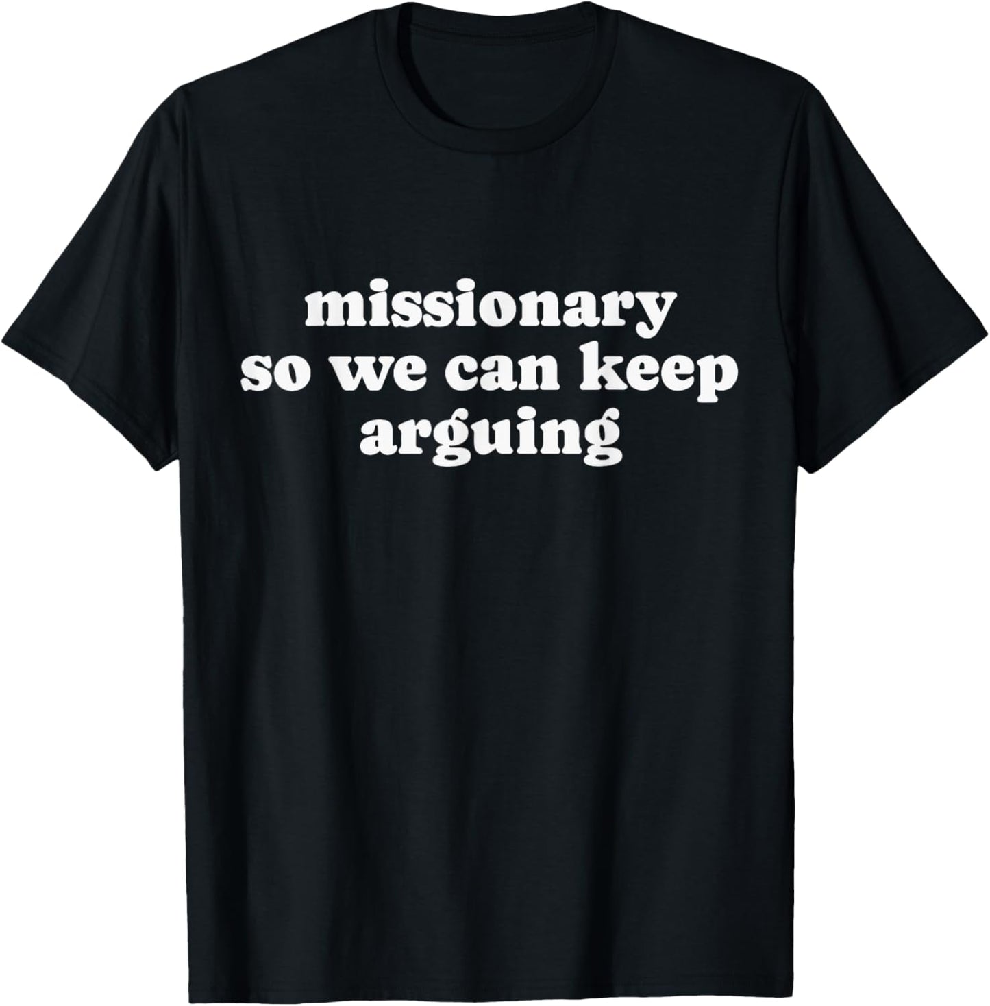 Missionary So We Can Keep Arguing shirt men women T-Shirt