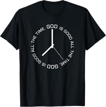 God Is Good All The Time Clock Christian Bible Jesus Gift T-Shirt
