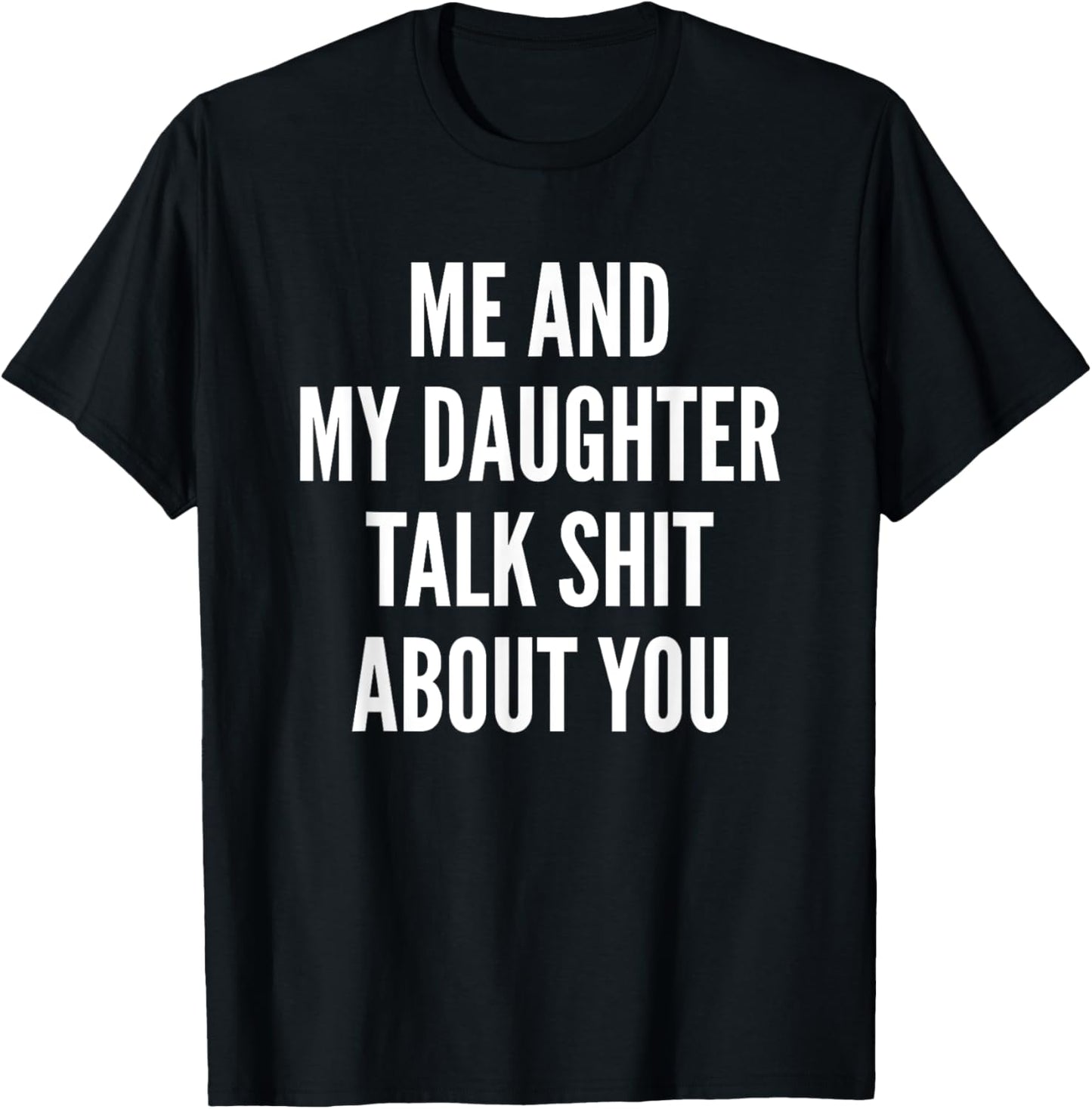 Me And My Daughter Talk Sh t About You Dad Mother Daughter T-Shirt