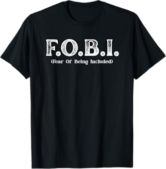 FOBI Fear Of Being Included, funny introvert T-Shirt