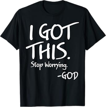 I Got This Stop Worrying God T-Shirt