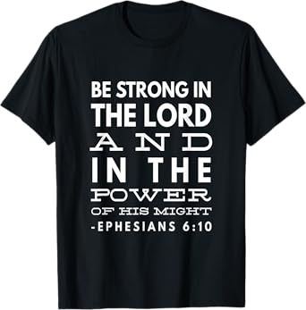 Be Strong In The Lord And In The Power Of His Might T-Shirt
