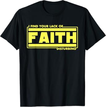 I Find Your Lack Of Faith Disturbing Christian Shirts T-Shirt
