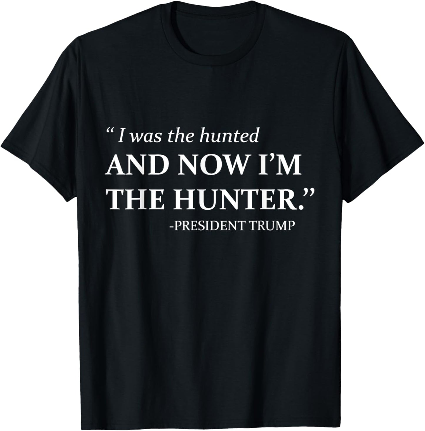 I Was The Hunted And Now I'm The Hunter T-Shirt