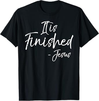It is Finished Bible Verse Quote T-Shirt Jesus Crucifixion T-Shirt