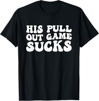 Groovy His Pull Out Game Sucks Pregnancy Baby Announcement T-Shirt