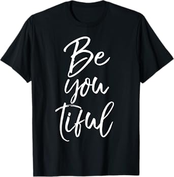 Beautiful Pun Saying Individualism Quote Gift Be You Tiful T-Shirt