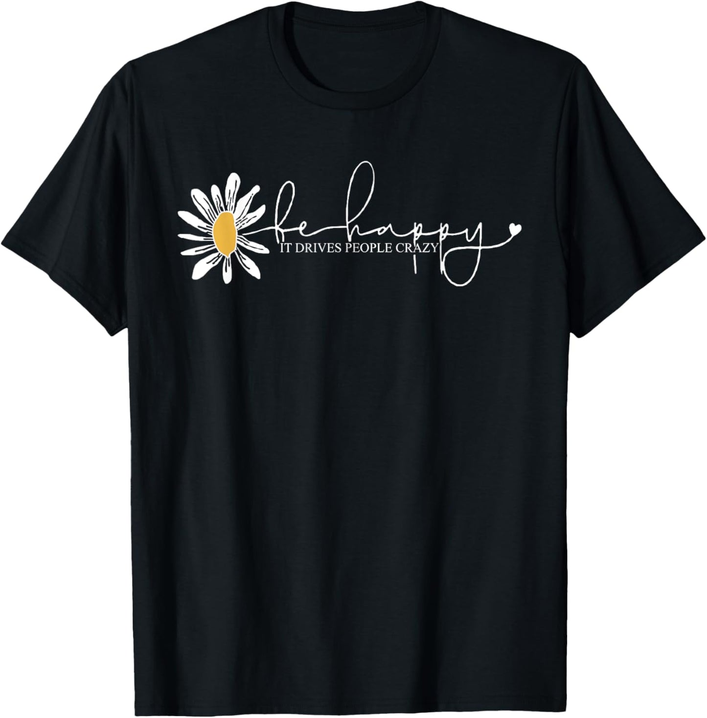 Sunflower Be Happy It Drives People Crazy Mental Health T-Shirt