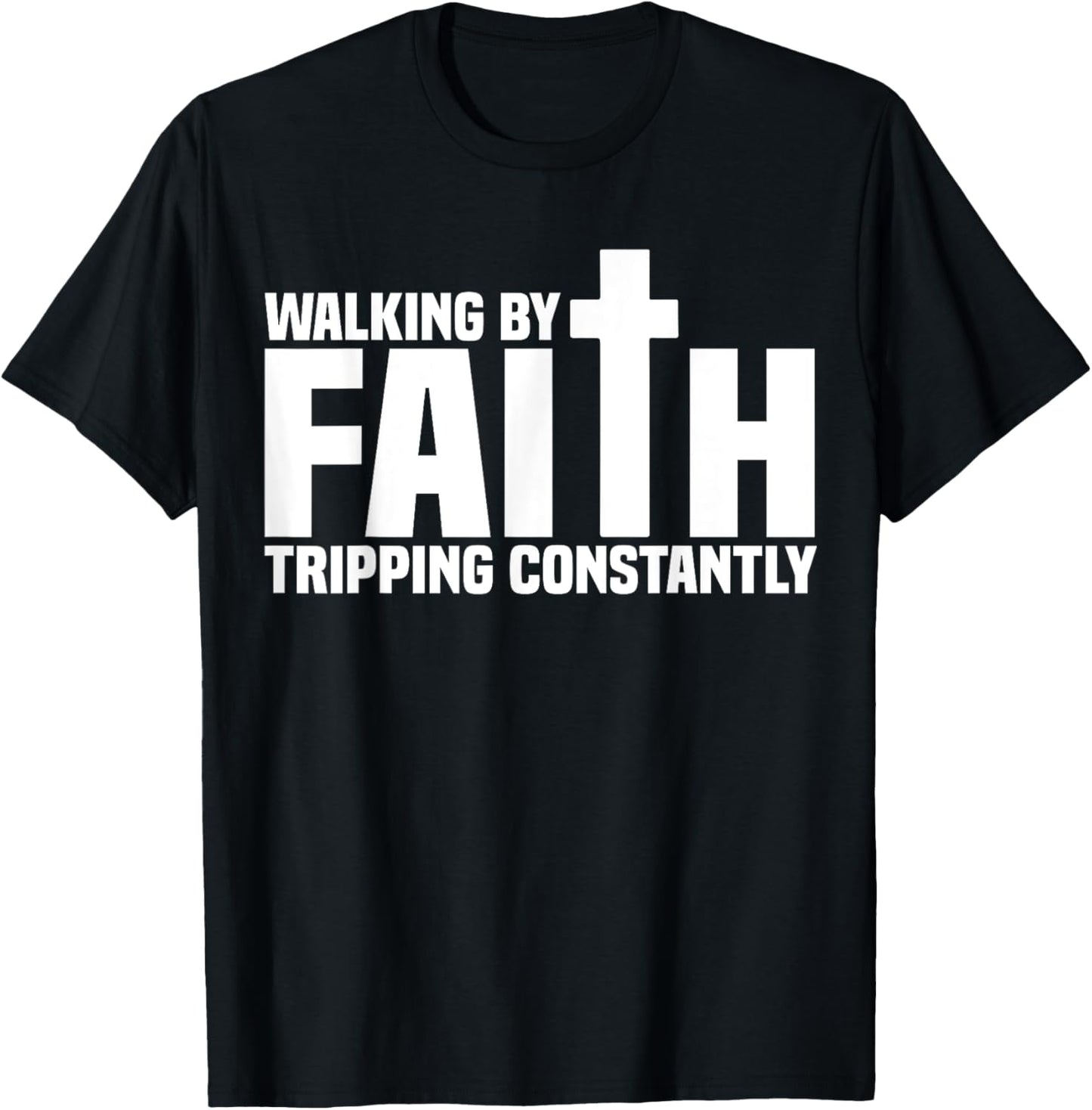 Walking By Faith Tripping Constantly Christian Bible Quotes T-Shirt