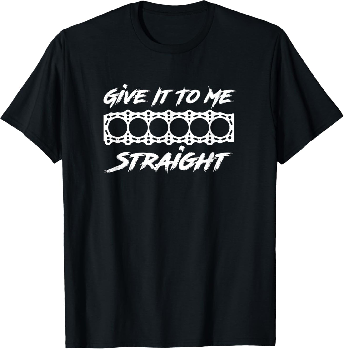 Give It To Me Straight. 2JZ GTE Turbo 6 Cylinder Motor Block T-Shirt