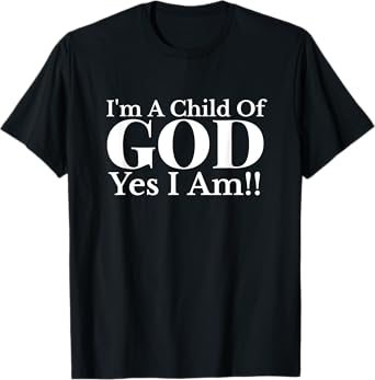I'm A Child of God Yes I Am Christian Faith T-Shirt