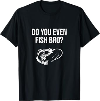 Funny Do You Even Fish Bro Fishing Gift T-Shirt