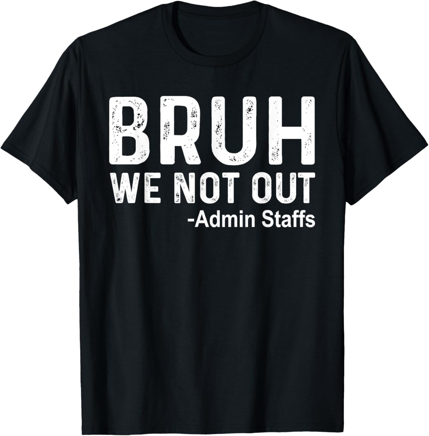 Bruh We Not Out Admin Staffs Last Day of School End Of Year T-Shirt