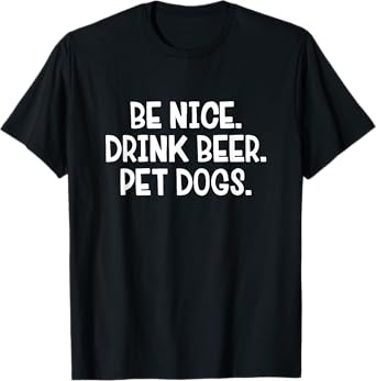 Be Nice Drink Beer Pet Dogs T-Shirt