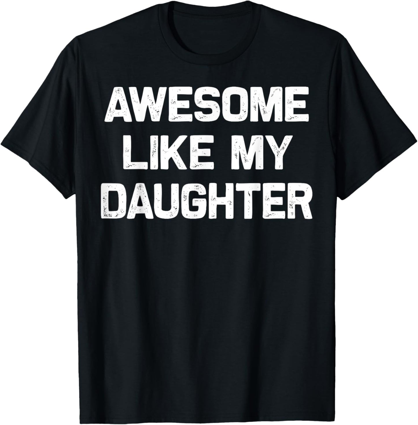 Awesome Like My Daughter Funny Fathers Day Gift Dad T-Shirt