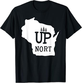 Up Nort Wisconsin t-shirt | Yooper Up North shirt T-Shirt